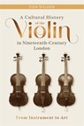 A Cultural History of the Violin in Nineteenth-Century London - Tom Wilder - 9781837652587