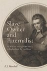 Slave Owner and Paternalist - Professor P.J. Marshall - 9781837653164