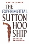 The Experimental Sutton Hoo Ship - Martin Carver - 9781837653676