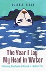 The Year I Lay My Head in Water - Laura Hall - 9781837732395