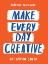 Make Every Day Creative - Marion Deuchars - 9781837760152