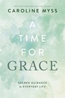 A Time for Grace - Caroline Myss - 9781837821365