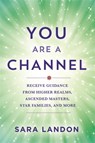 You Are a Channel - Sara Landon - 9781837821952