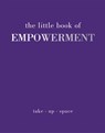 The Little Book of Empowerment - Joanna Gray - 9781837830534