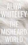 The Misheard World - Aliya Whiteley - 9781837866915