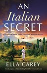 An Italian Secret: Utterly gripping and heartbreaking World War 2 historical fiction - Ella Carey - 9781837900305