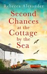 Second Chances at the Cottage by the Sea - Rebecca Alexander - 9781837907342