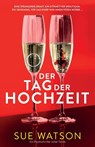 Der Tag der Hochzeit - Sue Watson - 9781837909407