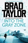 Into the Gray Zone - Brad Taylor - 9781837933358