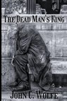 The Dead Man's King - John C. Wolfe - 9781837942107
