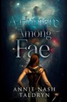 A Human Among Fae - Annie Nash Taldryn - 9781837943074