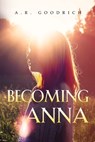 Becoming Anna - A.R. Goodrich - 9781837944453