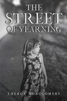 The Street of Yearning - Theron Montgomery - 9781837944729