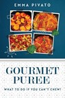 GOURMET PUREE - What to do if you can't chew! - Emma Pivato - 9781837945313