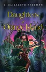 Daughters of Orange Island - J. Elizabeth Freeman - 9781837947379