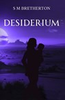 Desiderium - S M Bretherton - 9781837947751