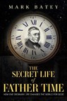 The Secret Life of Father Time - Mark Batey - 9781837949472