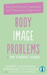 Body Image Problems and Body Dysmorphic Disorder - Annemarie O'Connor ; Lauren Callaghan ; Chloe Catchpole - 9781837963263