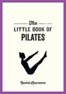 The Little Book of Pilates - Rachel Lawrence - 9781837991136