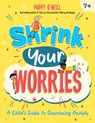 Shrink Your Worries - Poppy O'Neill - 9781837991723
