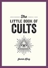 The Little Book of Cults - Jamie King - 9781837993581