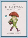 The Little Frog's Guide to Life - Maybell Eequay - 9781837994731