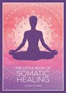 The Little Book of Somatic Healing - Lydia Levine - 9781837995516