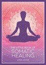 The Little Book of Somatic Healing - Lydia Levine - 9781837995523