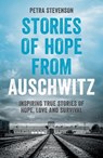 Stories of Hope from Auschwitz - Petra Stevenson - 9781837997626