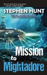 Mission to Mightadore - Stephen Hunt - 9781838053932