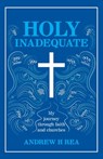 HOLY INADEQUATE - Andrew H Rea - 9781838061005