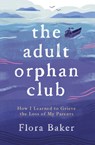 The Adult Orphan Club - Flora Baker - 9781838063511