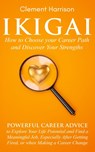 Ikigai, How to Choose your Career Path and Discover Your Strengths - Clement Harrison - 9781838082987