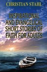 Inspirational and Evangelical Short Stories of Faith for Adults - Christian Stahl - 9781838148218
