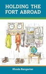 Holding the Fort Abroad: Beyond Surviving - Living and Parenting Abroad with a Partner Who Works Away from Home - Rhoda Bangerter - 9781838167028
