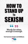 How To Stand Up To Sexism; Words for When Enough is Enough - Toni Summers Hargis - 9781838174651