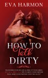 How to Talk Dirty - Eva Harmon - 9781838180133