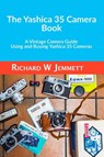 The Yashica 35 Camera Book. A vintage Camera Guide - Using and Buying Yashica 35 Cameras - Richard Jemmett - 9781838304720