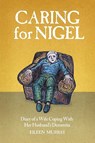 Caring for Nigel - Eileen Murray - 9781838361723