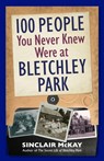 100 People You Never Knew Were at Bletchley Park - Sinclair McKay - 9781838405120