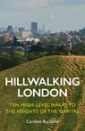 Hillwalking London: Ten High-level Walks to the Heights of the Capital - Caroline Buckland - 9781838405175