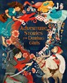 Adventure Stories for Daring Girls - Samantha Newman - 9781838579852
