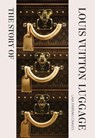The Story of Louis Vuitton Luggage - Laia Farran Graves - 9781838612313
