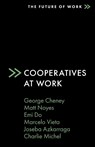 Cooperatives at Work - George (University of Colorado Cheney ; Matt (Solidarity Economy Educator and Organizer Noyes ; Emi (Cooperative Educator and Organizer Do ; Marcelo (University of Toronto Vieta - 9781838678289