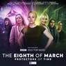 The Worlds of Doctor: Who Special Releases - The Eighth of March 2 - Protectors of Time -  - 9781838688332