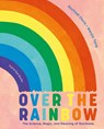 Over the Rainbow: The Science, Magic and Meaning of Rainbows - Rachael Davis - 9781838748579