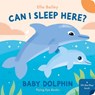 Can I Sleep Here? Baby Dolphin - Ella Bailey - 9781838748937