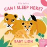 Can I Sleep Here? Baby Lion - Ella Bailey - 9781838748944