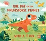 One Day on Our Prehistoric Planet... with a T. Rex (Library Edition) - Ella Bailey - 9781838749323