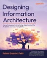 Designing Information Architecture - Pabini Gabriel-Petit - 9781838827199